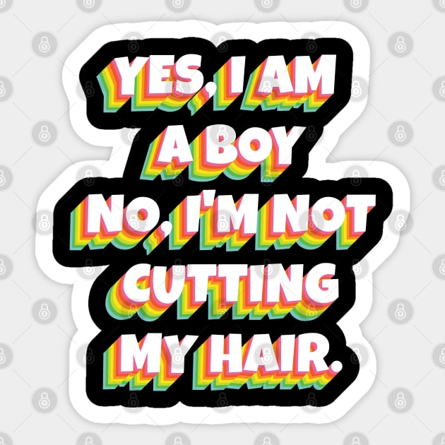 Yes, I Am A Boy No, I'm Not Cutting My Long Hair Sticker by Herotee